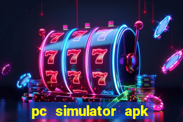 pc simulator apk dinheiro infinito